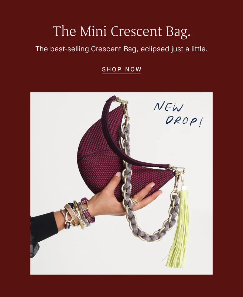 NEW DROP! The Mini Crescent Bag. The best-selling Crescent Bag, eclipsed just a little. SHOP NOW