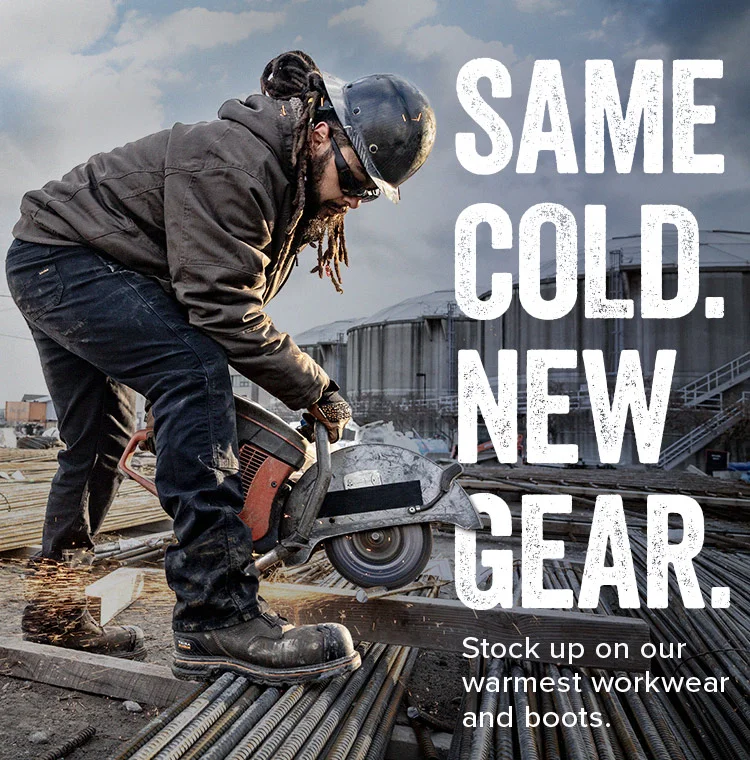 Same Cold. New Gear. Stock up on our warmest workwear and boots.