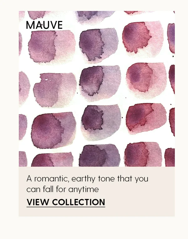 Mauve | A romantic, earthy tone that you can fall for anytime | View Collection