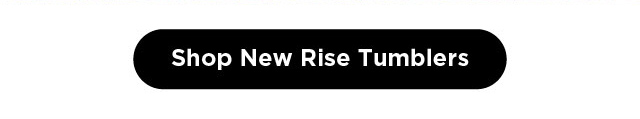 Shop New Rise Tumblers