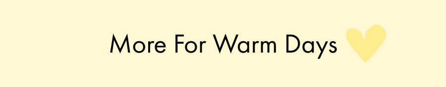 More For Warm Days