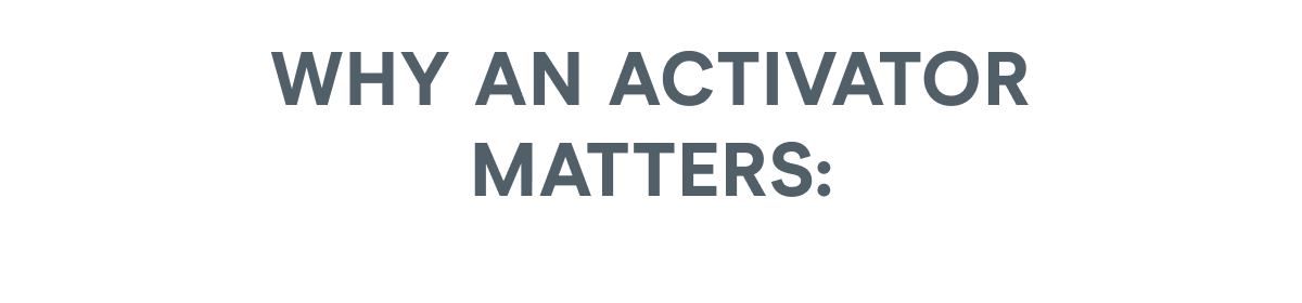 Why an activator matters: