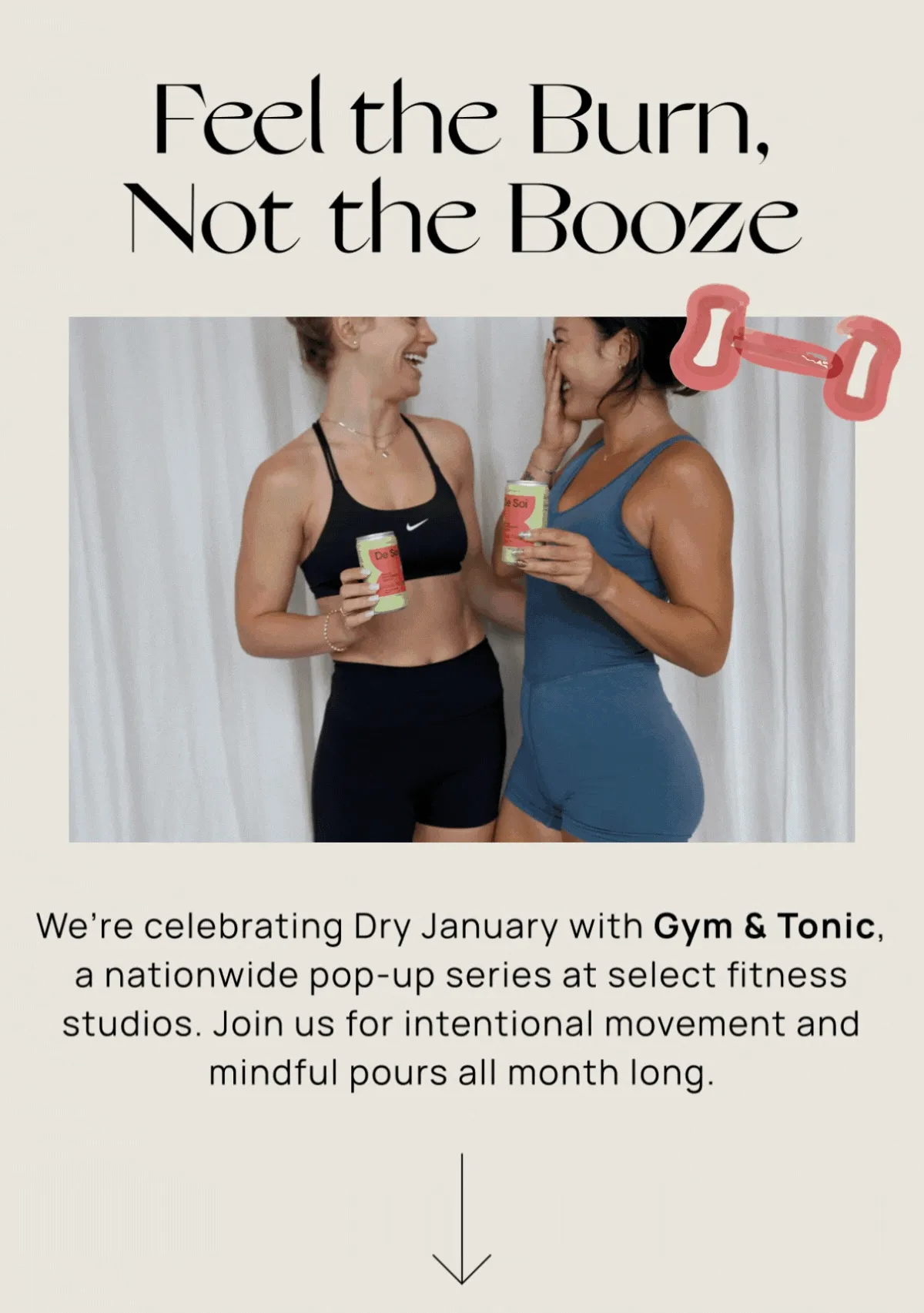 Feel the Burn, Not the Booze | We’re celebrating Dry January with Gym & Tonic, a nationwide pop-up series at select fitness studios. Join us for intentional movement and mindful pours all month long.