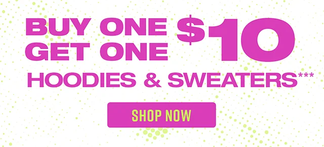 Buy One, Get One $10 Hoodies and Sweaters Shop Now