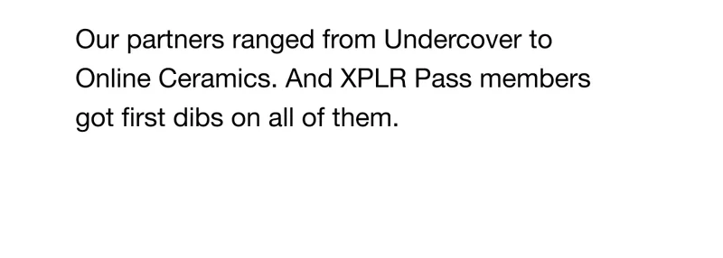Our partners ranged from Undercover to Online Ceramics. And XPLR Pass members got first dibs on all of them.