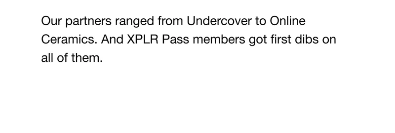 Our partners ranged from Undercover to Online Ceramics. And XPLR Pass members got first dibs on all of them.