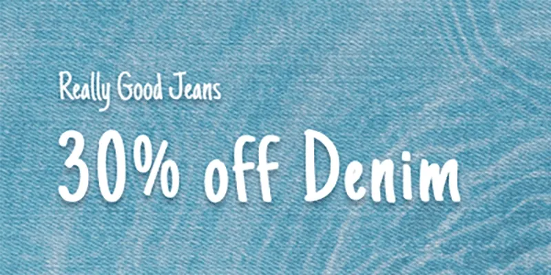 Really good jeans 30% off denim *Exclusions Apply
