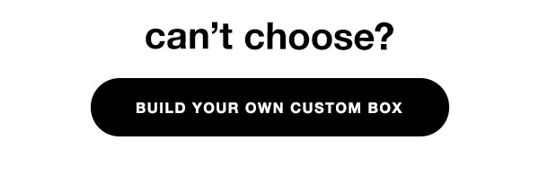 BUILD YOUR OWN CUSTOM SNACK BOX