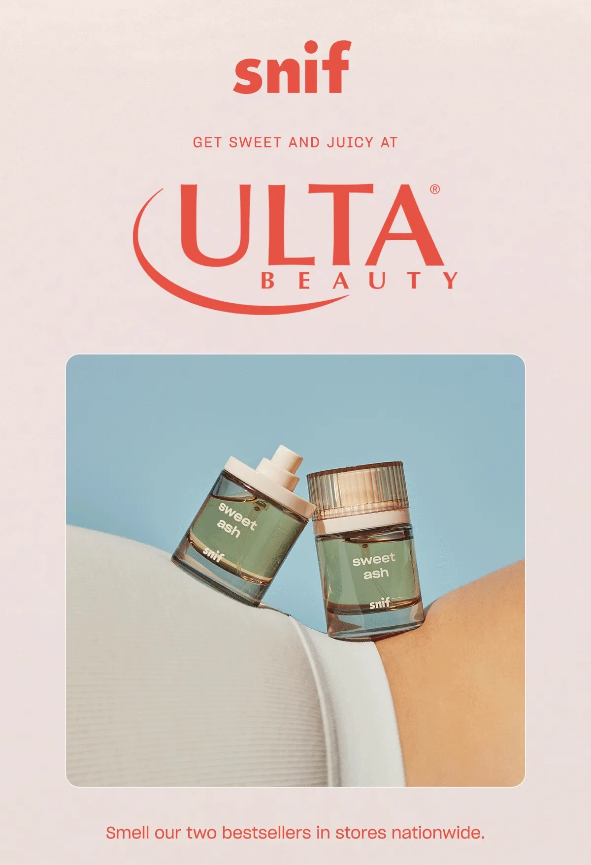 Smell our two bestsellers in stores nationwide.