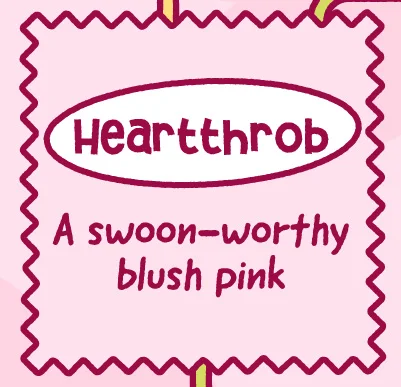 Hearthrob. A swoon-worthy blush pink