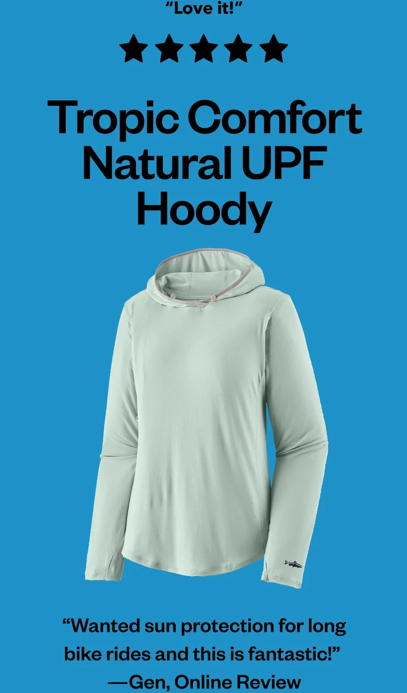 Love it! 5 stars. Women's Tropic Comfort Natural UPF Hoody. “Wanted sun protection for long bike rides and this is fantastic!” —Gen, Online Review