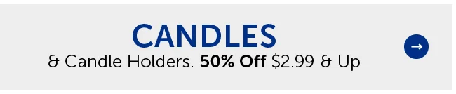 Candles & Candle Holders - 40% Off $2.99 & Up