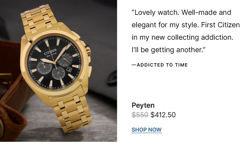 “Lovely watch. Well-made and elegant for my style. First Citizen in my new collecting addiction. I'll be getting another.” - addicted to time | CA4512-50E  WAS: $550  NOW: $412.50