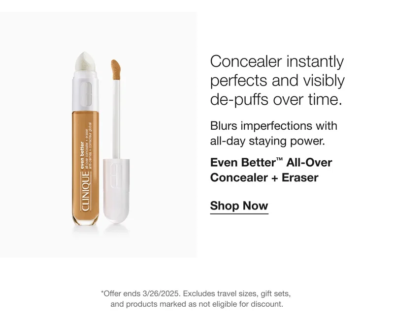 Concealer instantly perfects and visibly de-puffs over time. Blurs imperfections with all-day staying power. Even Better™ All-Over Concealer + Eraser Shop Now *Offer ends 3/26/2025. Excludes travel sizes, gift sets, and products marked as not eligible for discount.