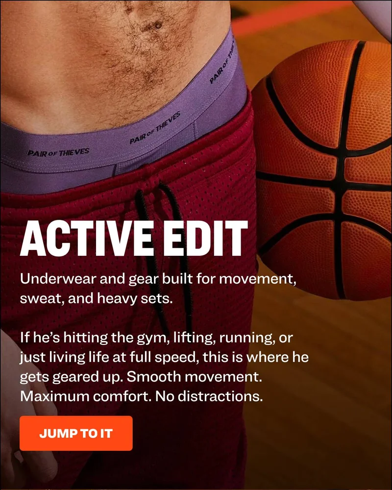 ACTIVE EDIT Underwear and gear built for movement, sweat, and heavy sets.  If he’s hitting the gym, lifting, running, or just living life at full speed, this is where he gets geared up. Smooth movement. Maximum comfort. No distractions. JUMP TO IT