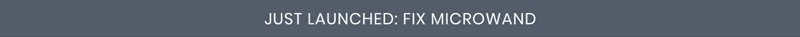 JUST LAUNCHED: FIX MICROWAND