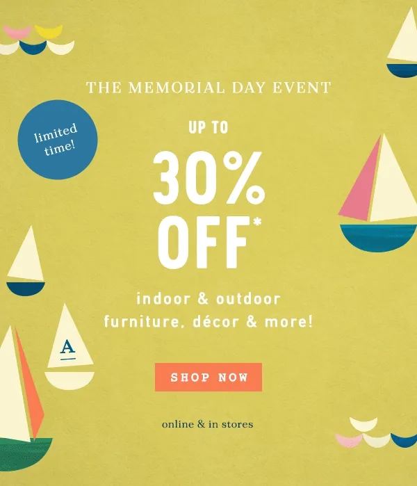 limited time! the memorial day event, up to 30% off indoor and outdoor furniture, decor and more! shop now