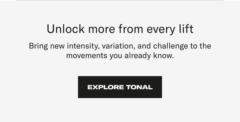 Unlock more from every fit. Explore Tonal