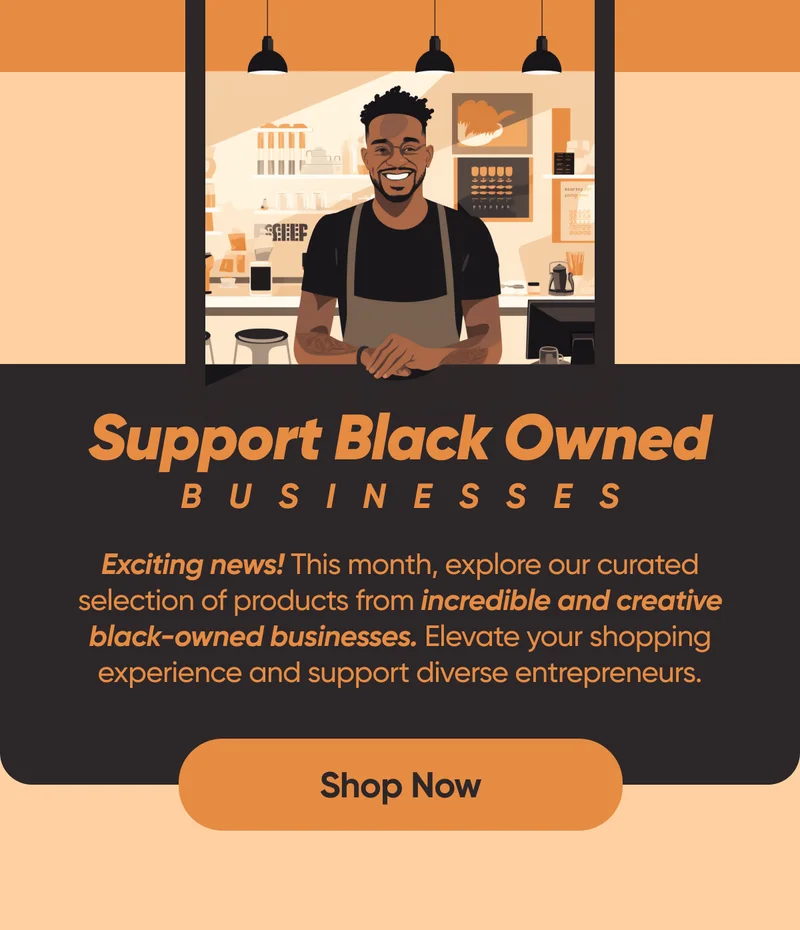 Support Black Owned Businesses: Exciting news! This month, explore our curated selection of products from incredible and creative black-owned businesses. Elevate your shopping experience and support diverse entrepreneurs.