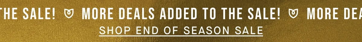 MORE DEALS ADDED TO THE SALE | SHOP END OF SEASON SALE