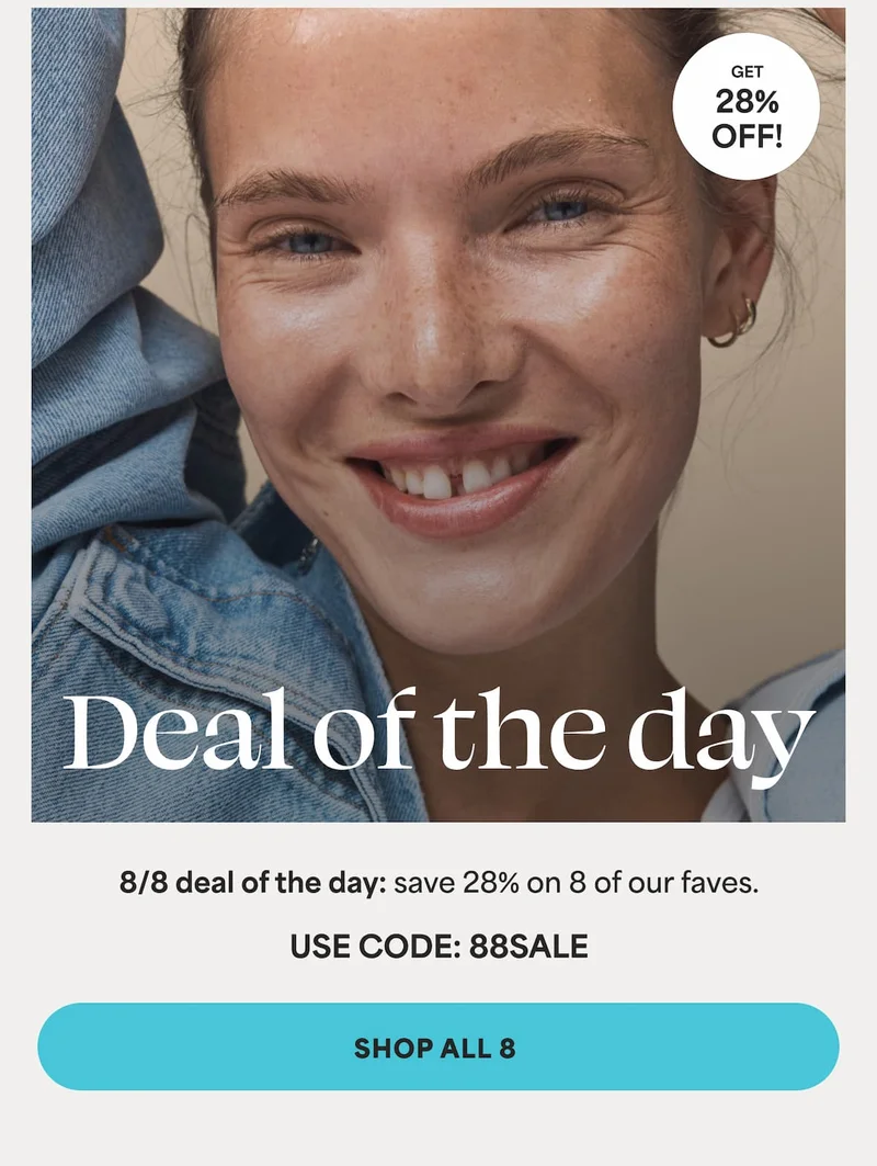 Deal of the day 8/8 deal of the day: save 28% on 8 of our faves. Use code 88SALE. -- SHOP ALL 8