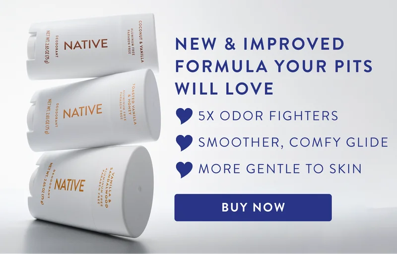 new and improved formula your pits will love. 5X oder fighters, smoother, comfy glide, more gentle to skin. Buy now