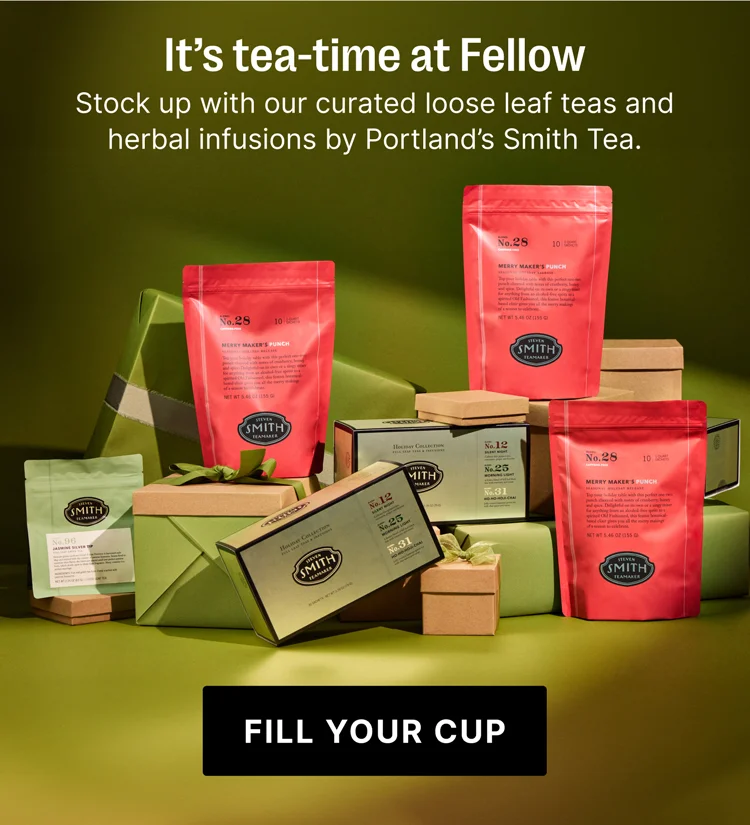 It's tea-time at Fellow - Fill Up Your Cup