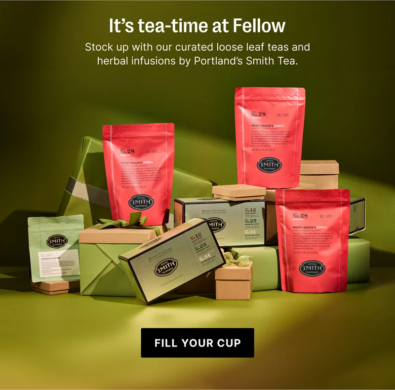 It's tea-time at Fellow - Fill Up Your Cup
