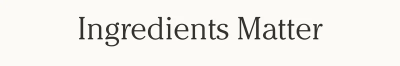 Ingredients Matter
