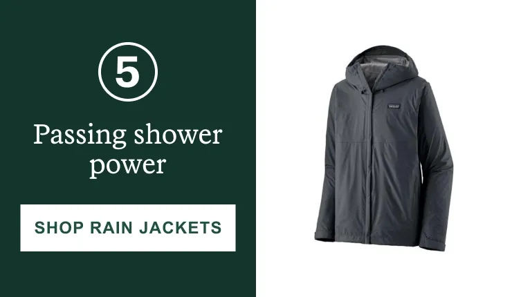 5. Passing shower power. Click here to SHOP RAIN JACKETS
