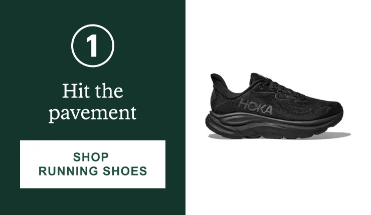 1. Hit the pavement. Click here to SHOP RUNNING SHOES