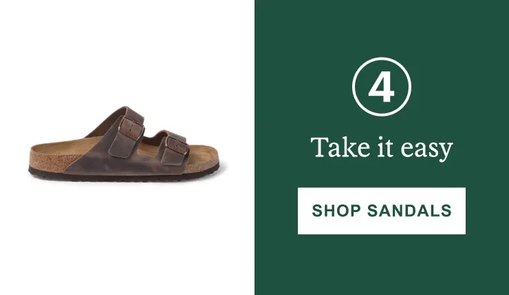 4. Take it easy. Click here to SHOP SANDALS
