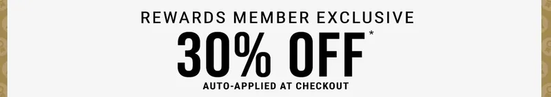 Reward Member Exclusive 30% Off* Auto-Applied At Checkout
