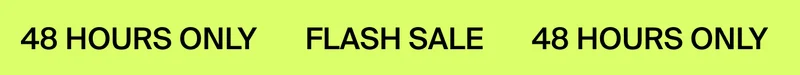 48 HOURS ONLY FLASH SALE