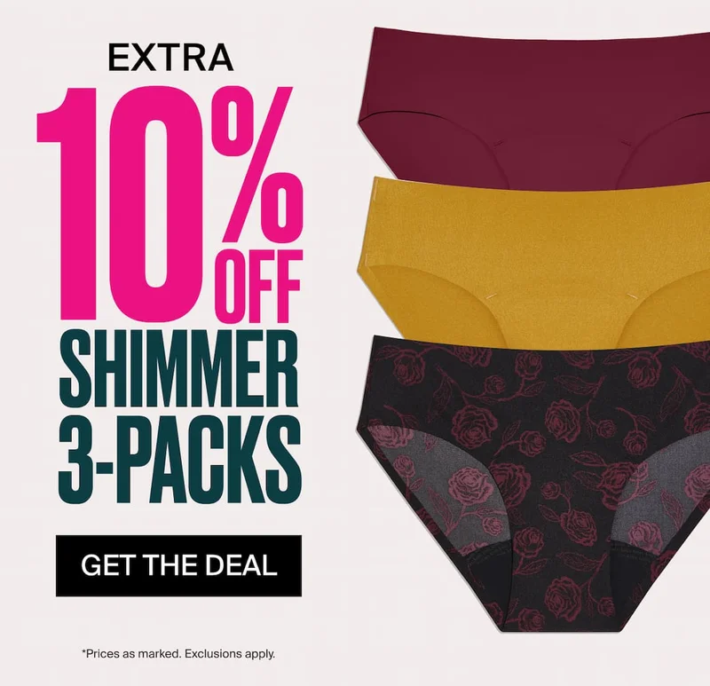 EXTRA 10% OFF SHIMMER 3-PACKS. GET THE DEAL *Prices as marked. Exclusions apply.