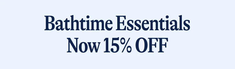 Bathtime Essentials Now 15% OFF