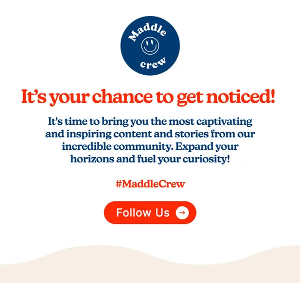 #MaddleCrew It’s your chance to get noticed! It's time to bring you the most captivating and inspiring content and stories from our incredible community.  Expand your horizons and fuel your curiosity! #MaddleCrew.