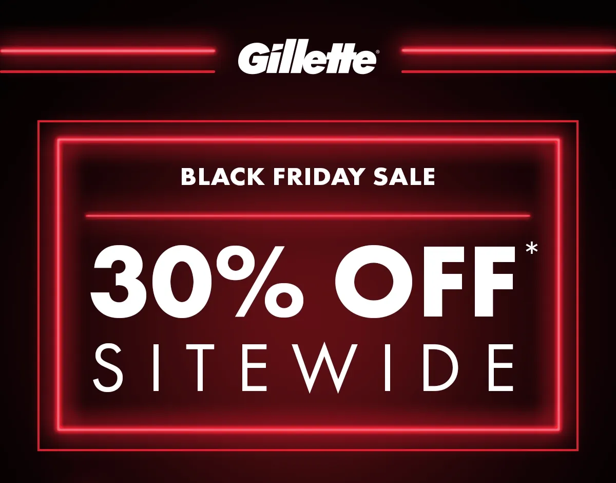 Gillette. Black Friday Sale. 30% Off Sitewide