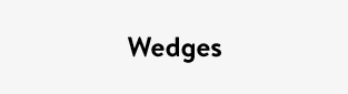 Wedges
