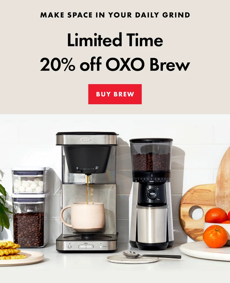 Make space in your daily grind. 20 percent off OXO brew. Buy brew.