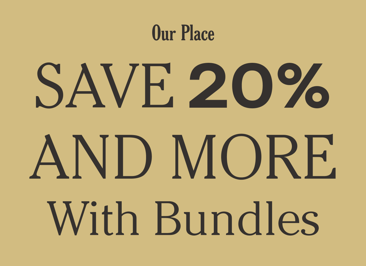 Our Place - 20% Off Just for You