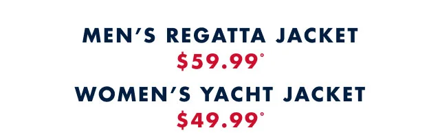 Men's regatta jacket $59.99º                                            Women's yacht jacket $49.99º