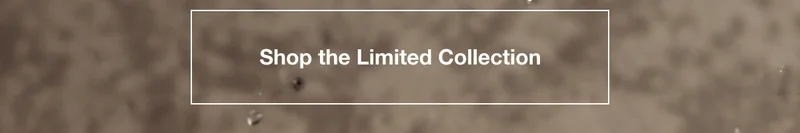 Shop the Limited Collection