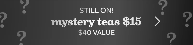 Still on! - Mystery teas $15 - $40 value