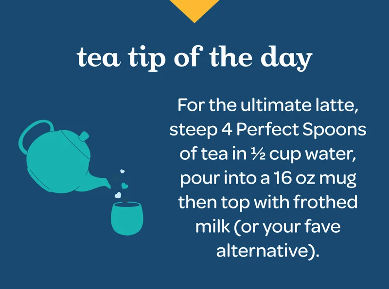 Tea tip of the day - For the ultimate latte, steep 4 Perfect Spoons of tea in ½ cup water, pour into a 16 oz mug then top with frothed milk (or your fave alternative).