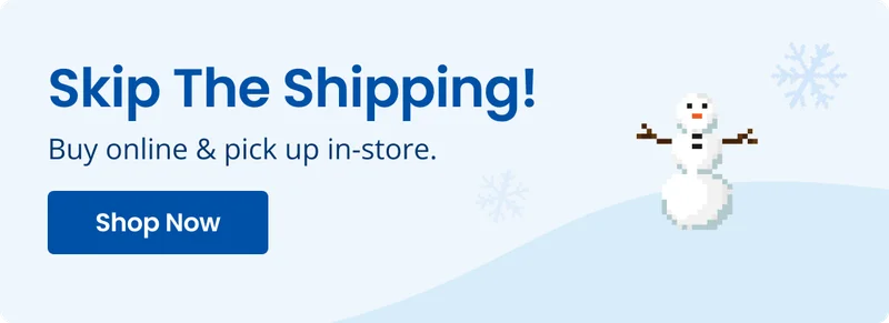 Skip The Shipping! Buy online & pick up in-store. Shop Now
