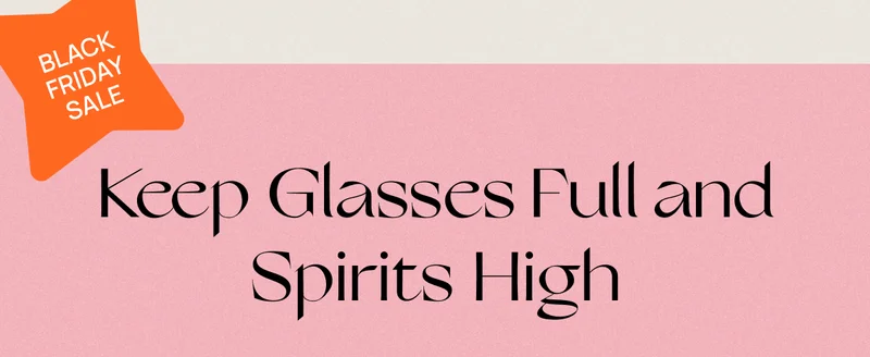 Keep Glasses Full and Spirits High