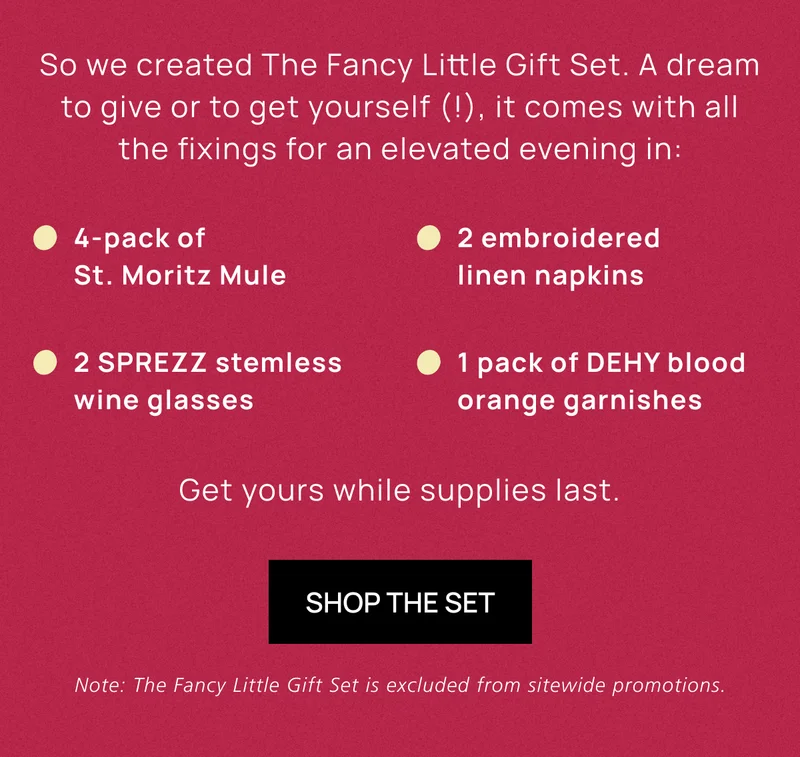 So we created The Fancy Little Gift Set. A dream to give or to get yourself (!), it comes with all the fixings for an elevated evening in.