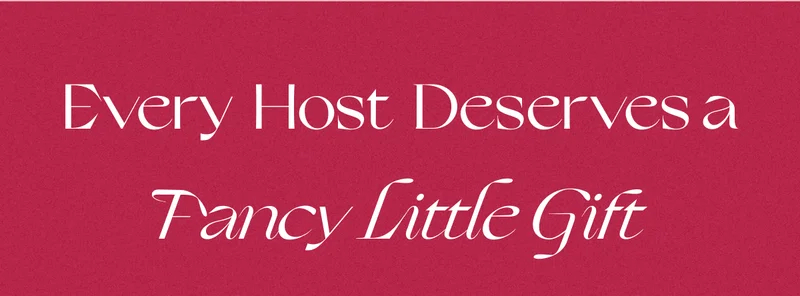 Every Host Deserves a Fancy Little Gift