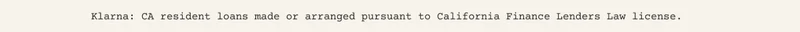 Klarna: CA resident loans made or arranged pursuant to California Finance Lenders Law license.